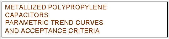 text box: metallized polypropylene
capacitors
parametric trend curves
and acceptance criteria
