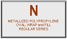 text box: n
metallized polypropylene
oval, wrap and fill
regular series

