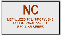 text box: nc
metallized polypropylene
round, wrap and fill
regular series

